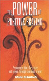 The Power of Positive Praying: Provocative Hints for Peace and Power Through Confident Prayer
