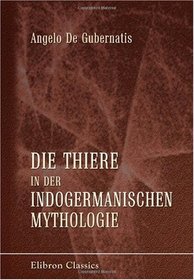 Die Thiere in der indogermanischen Mythologie (German Edition)