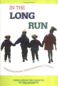In the Long Run. . .Longitudinal Studies of Psychopathology in Children (GAP Report #143)