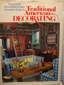 Good Housekeeping Complete Guide to Traditional American Decorating.