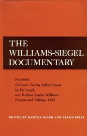 The Williams-Siegel Documentary: Including Williams' Poetry Talked About by Eli Siegel and William Carlos Williams Present and Talking : 1952