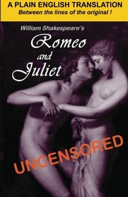 William Shakespeare's Romeo and Juliet Uncensored