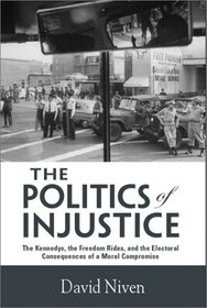 The Politics of Injustice: The Kennedys, the Freedom Rides, and the Electoral Consequences of a Moral Compromise