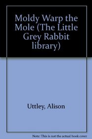 Moldy Warp the Mole (The Little Grey Rabbit library)