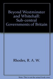Beyond Westminster and Whitehalll: The Sub-Central Governments of Britain