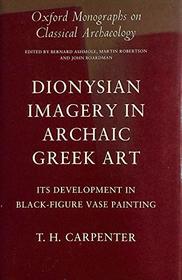 Dionysian Imagery in Archaic Greek Art: Its Development in Black-Figure Vase Painting (Oxford Monographs on Classical Archaeology)