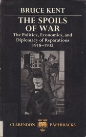 The Spoils of War: The Politics, Economics, and Diplomacy of Reparations 1918-1932 (Clarendon Paperbacks)