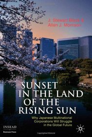 Sunset in the Land of the Rising Sun: Why Japanese Multinational Corporations Will Struggle in the Global Future (Insead Business Press)