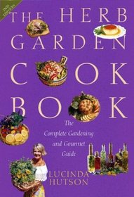 The Herb Garden Cookbook: The Complete Gardening and Gourmet Guide