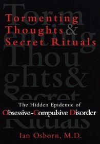 Tormenting Thoughts and Secret Rituals : The Hidden Epidemic of Obsessive-Compulsive Disorder