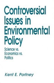 Controversial Issues In Environmental Policy: Science vs. Economics vs. Politics (Controversial Issues in Public Policy)