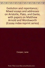 Evolution and repentance;: Mixed essays and addresses on Aristotle, Plato, and Dante, with papers on Matthew Arnold and Wordsworth (Esssay index reprint series)