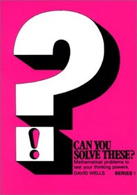 Can You Solve These? Mathematical Problems to Test Your Thinking Powers, Series No. 1 (v. 1)