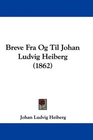 Breve Fra Og Til Johan Ludvig Heiberg (1862) (Danish Edition)