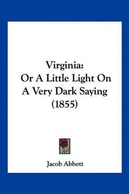Virginia: Or A Little Light On A Very Dark Saying (1855)