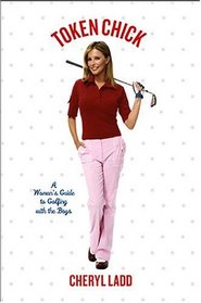Token Chick : A Woman's Guide to Golfing with the Boys