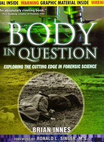 Body In Question: Exploring The Cutting Edge In Forensic Science