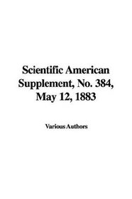 Scientific American Supplement, No. 384, May 12, 1883