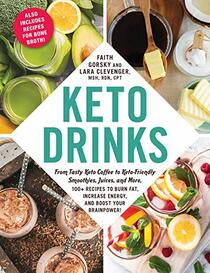 Keto Drinks: From Tasty Keto Coffee to Keto-Friendly Smoothies, Juices, and More, 100+ Recipes to Burn Fat, Increase Energy, and Boost Your Brainpower!