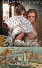 The Tattered Heiress: Volume Two of the Charlotte Olmes Mystery Series (Volume 2)