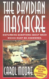 Davidian Massacre: Disturbing Questions About Waco Which Must Be Answered