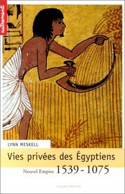 Vies prives des Egyptiens : Nouvel Empire 1539-1075