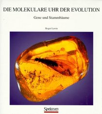 Die molekulare Uhr der Evolution: Gene und Stammbume (German Edition)