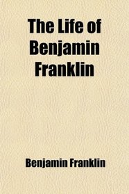 The Life of Benjamin Franklin