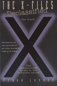 The X-Files Declassified : The Truth!: The Unauthorized Guide to the Complete Series
