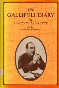 The Gallipoli Diary of Sergeant Lawrence of the Australian Engineers, 1st A.I.F., 1915