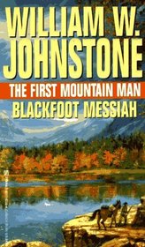 Blackfoot Messiah: The First Mountain Man (The First Mountain Man , No 7)