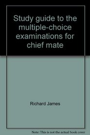 Study guide to the multiple-choice examinations for chief mate and master: Including radar theory, blinker light procedure, the radar observer endorsement