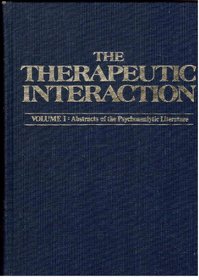 Therapeutic Interaction (Classical Psychoanalysis and Its Applications), Two Volumes: Volume I: Abstracts of the Psychoanalytic Literature, Volume II: a Critical Overview and Synthesis