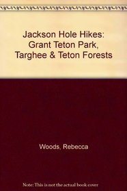 Jackson Hole Hikes: Grant Teton Park, Targhee & Teton Forests