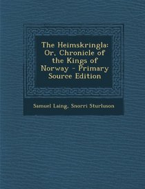 Heimskringla: Or, Chronicle of the Kings of Norway