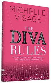 The Diva Rules: Ditch the Drama, Find Your Strength, and Sparkle Your Way to the Top