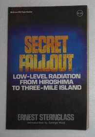 Secret fallout: Low-level radiation from Hiroshima to Three Mile Island (McGraw Hill paperbacks)