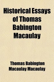 Historical Essays of Thomas Babington Macaulay