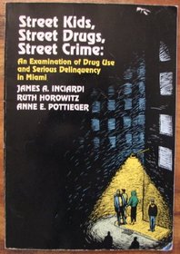 Street Kids, Street Drugs, Street Crime: An Examination of Drug Use and Serious Delinquency in Miami (Contemporary Issues in Crime and Justice Serie)