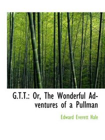 G.T.T.: Or, The Wonderful Adventures of a Pullman