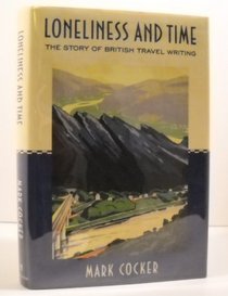 LONELINESS AND TIME : The Story of British Travel Writing