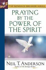 Praying by the Power of the Spirit (The Bondage Breaker Series)
