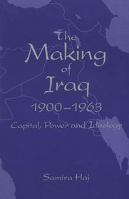 The Making of Iraq, 1900-1963: Capital, Power, and Ideology (S U N Y Series in the Social and Economic History of the Middle East)