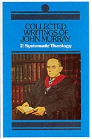 Collected Writings of John Murray: Lectures in Systemic Theology