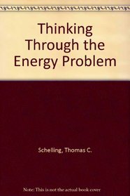 Thinking Through the Energy Problem (A Supplementary paper of the Committee for Economic Development ; 42)