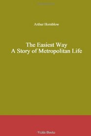 The Easiest Way. A Story of Metropolitan Life