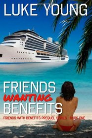 Friends Wanting Benefits (Friends With Benefits Prequel Series (Book 1)) (Volume 1)