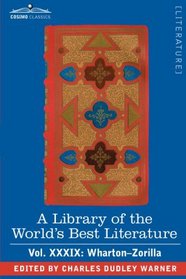 A Library of the World's Best Literature - Ancient and Modern - Vol.XXXIX (forty-five volumes); Wharton-Zorilla