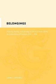 Belongings: Property, Family, and Identity in Colonial South Africa, An Exploration of Frontiers, 1725- c. 1830 (Gutenberg-e)