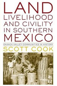 Land, Livelihood, and Civility in Southern Mexico: Oaxaca Valley Communities in History (Joe R. and Teresa Lozano Long Series in Latin American and Latino Art and Culture)